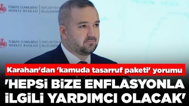 TCMB Başkanı Karahan'dan 'kamuda tasarruf paketi' yorumu: 'Hepsi bize enflasyonla ilgili yardımcı olacak'