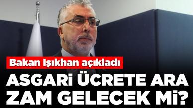 Bakan Işıkhan açıkladı: Asgari ücrete ara zam gelecek mi?