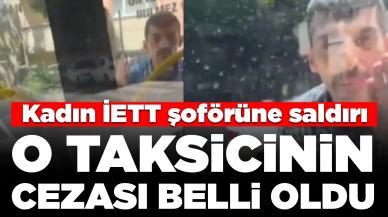 Kadın İETT şoförüne saldırı : O taksicinin cezası belli oldu