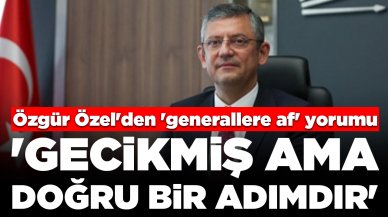 Özgür Özel'den 'generallere af' yorumu: 'Gecikmiş ama doğru bir adımdır'