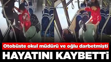 Otobüste okul müdürü ile oğlu darbetmişti: Hayatını kaybetti