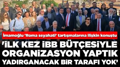 Ekrem İmamoğlu 'Roma seyahati' tartışmalarına ilişkin konuştu: 'İlk kez İBB bütçesiyle organizasyon yaptık'