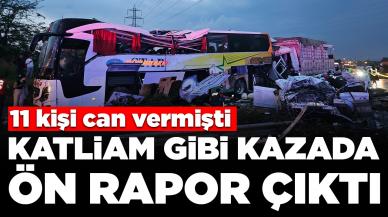 11 kişi can vermişti: Katliam gibi kazada ön rapor çıktı