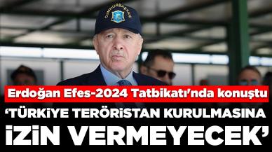 Cumhurbaşkanı Erdoğan Efes-2024 Tatbikatı'nda konuştu: Türkiye teröristan kurulmasına izin vermeyecek