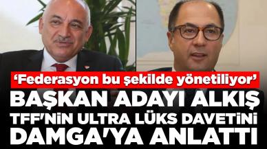 TFF Başkan Adayı Alkış, TFF'nin ultra lüks davetini Damga'ya anlattı: 'Federasyon bu şekilde yönetiliyor'