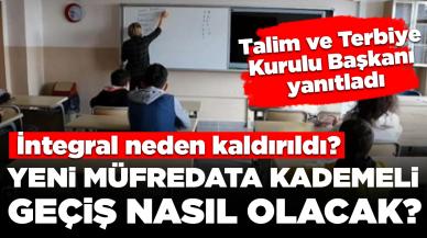 Talim ve Terbiye Kurulu Başkanı yanıtladı...Yeni müfredata kademeli geçiş nasıl olacak? İntegral neden kaldırıldı?