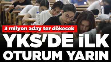 YKS'de ilk oturum yarın: 3 milyon aday ter dökecek