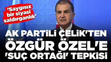 AK Partili Çelik'ten Özgür Özel'e 'suç ortağı' tepkisi: 'Saygısız bir siyasi saldırganlık'