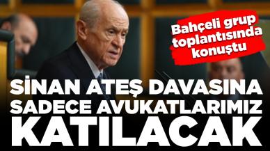 Bahçeli grup toplantısında konuştu: Sinan Ateş davasına sadece avukatlar katılacak