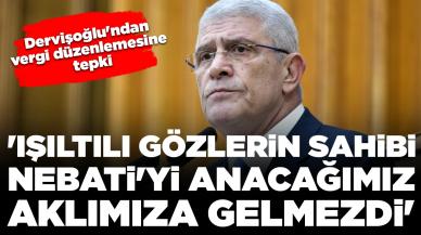 Dervişoğlu'ndan vergi düzenlemesine tepki: 'Işıltılı gözlerin sahibi Nebati'yi anacağımız aklımıza gelmezdi'