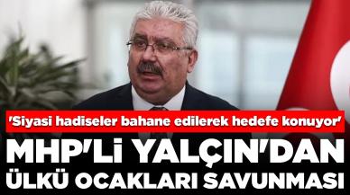 MHP'li Yalçın'dan Ülkü Ocakları savunması: 'Siyasi hadiseler bahane edilerek hedefe konuyor'