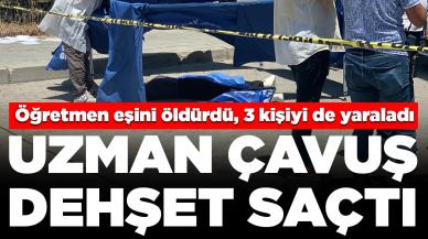 Uzman çavuş dehşet saçtı! Öğretmen eşini öldürdü, 3 kişiyi yaraladı: Polis bacağından vurdu ama...