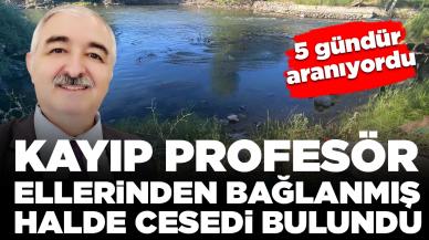 5 gündür kayıp olarak aranıyordu: Kayıp profesör ellerinden bağlanmış halde cesedi bulundu