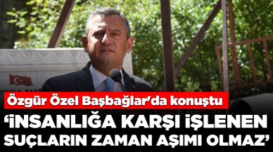 Özgür Özel Başbağlar'da konuştu: 'İnsanlığa karşı işlenen suçların zaman aşımı olmaz, affı olmaz'