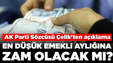 En düşük emekli aylığına zam olacak mı? AK Parti Sözcüsü Çelik'ten açıklama