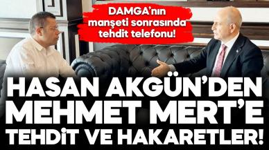 Hasan Akgün’den Mehmet Mert’e tehdit ve hakaretler!