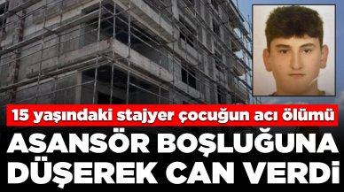 15 yaşındaki stajyer çocuğun acı ölümü: Asansör boşluğuna düşerek can verdi