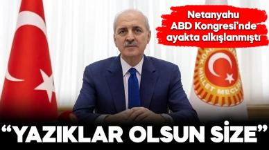 Numan Kurtulmuş'tan, ABD Kongresine "Netanyahu" tepkisi: Yazıklar olsun size