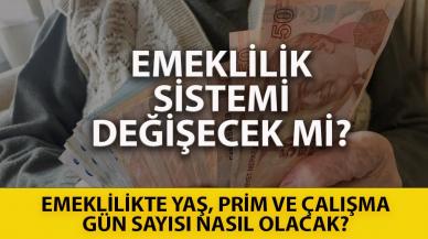 Emeklilik sisteminde değişiklik mi olacak? Emeklilikte yaş, prim ve çalışma gün sayısı nasıl olacak?