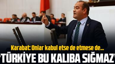 Özgür Karabat: Türkiye bu kalıba sığmaz