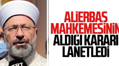 Diyanet İşleri Başkanı Erbaş İsrail mahkemesinin aldığı kararı lanetledi