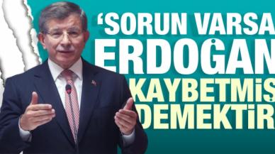 Ahmet Davutoğlu: Sorun varsa Erdoğan kaybetmiş demektir