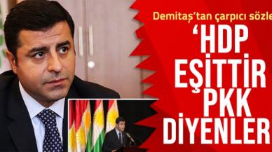 Selahattin Demirtaş'tan flaş sözler: HDP eşittir PKK diyenler...