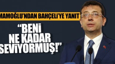 Ekrem İmamoğlu'ndan Devlet Bahçeli'ye yanıt: Beni ne kadar seviyormuş