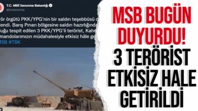 MSB duyurdu: 3 terörist etkisiz hale getirildi