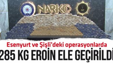 Esenyurt ve Şişli'de 285 kilogram eroin ele geçirildi