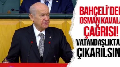 Devlet Bahçeli'den Osman Kavala çağrısı: Vatandaşlıktan çıkarılsın