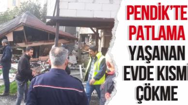 Pendik'te patlama meydana gelen evde çökme