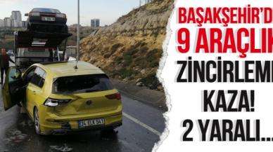 Başakşehir’de 9 araçlı zincirleme kazalarda 2 kişi yaralandı