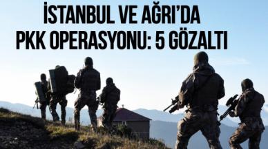 İstanbul ve Ağrı'da PKK operasyonu: 5 gözaltı