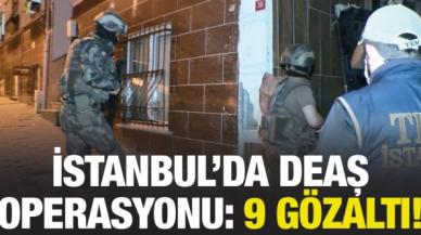 İstanbul’da DEAŞ operasyonu; 9 gözaltı