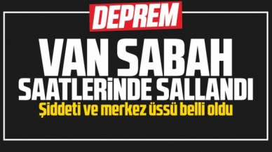 Van'da deprem! Merkez üssü ve şiddeti belli oldu