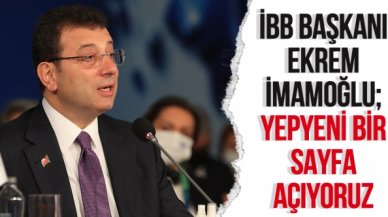 Ekrem İmamoğlu: Yepyeni bir sayfa açıyoruz