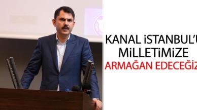 Bakan Murat Kurum: Kanal İstanbul'u da milletimize armağan edeceğiz