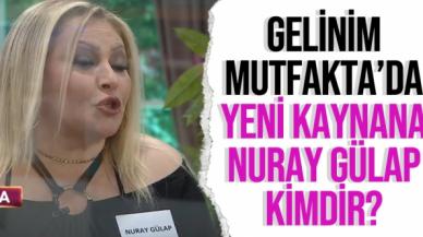 Gelinim Mutfakta Nuray Gülap kimdir? Kaç yaşında ve nereli