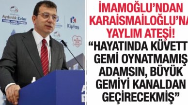 Ekrem İmamoğlu'ndan Adil Karaismailoğlu'na: Hayatında küvette gemi oynatmamış adamsın...