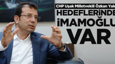 CHP Uşak Milletvekili Özkan Yalım: Hedeflerinde Ekrem İmamoğlu var