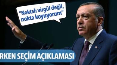 Cumhurbaşkanı Erdoğan’dan ‘erken seçim’ açıklaması: Noktayı koyuyorum