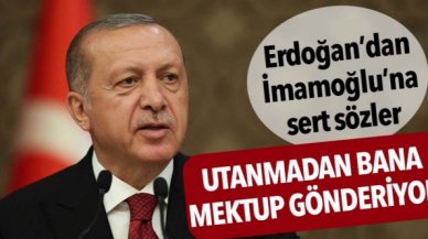 Erdoğan’dan İmamoğlu’na: Utanmadan bana mektup gönderiyor