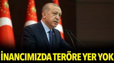 Cumhurbaşkanı Erdoğan: İnancımızda teröre asla yer yoktur