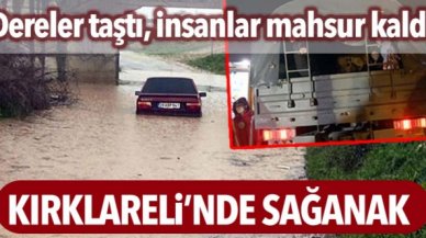 Kırklareli’de sağanak; dereler taştı, mahsur kalanlar askeri araçlarla kurtarıldı