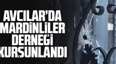 Avcılar'da Mardinliler Derneği kurşunlandı