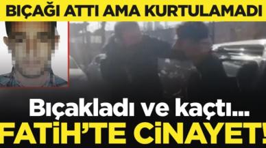 Fatih'te cinayet! Bıçağı fırlattı ama kurtulamadı...