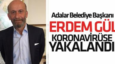 Adalar Belediye Başkanı Erdem Gül koronavirüse yakalandı