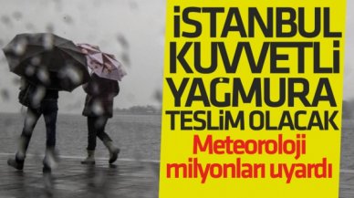 Meteoroloji Genel Müdürlüğü'nden İstanbul için kuvvetli yağış uyarısı