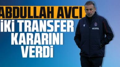 Abdullah Avcı iki transfer kararını verdi